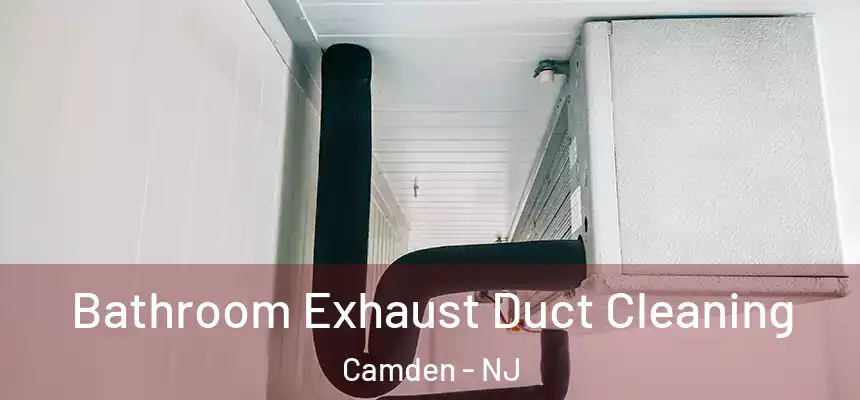  Bathroom Exhaust Duct Cleaning Camden - NJ