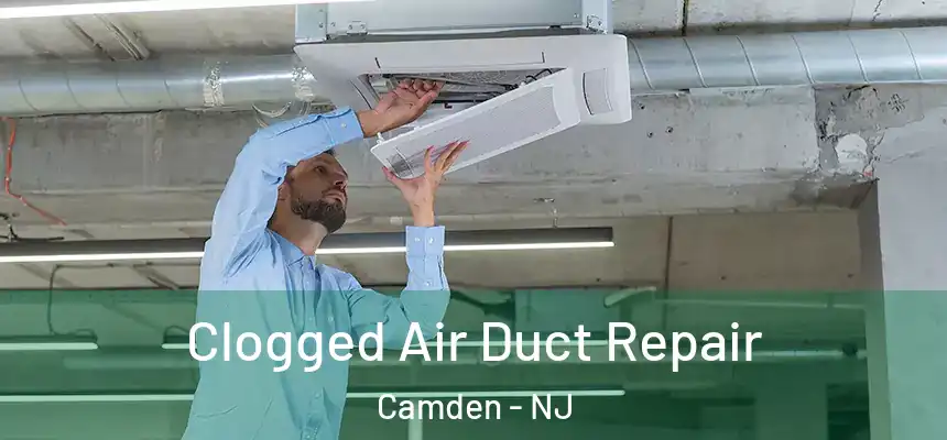  Clogged Air Duct Repair Camden - NJ