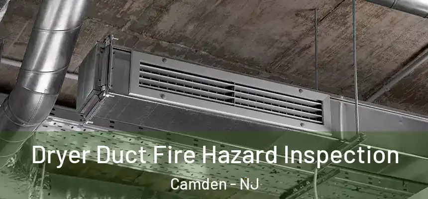  Dryer Duct Fire Hazard Inspection Camden - NJ