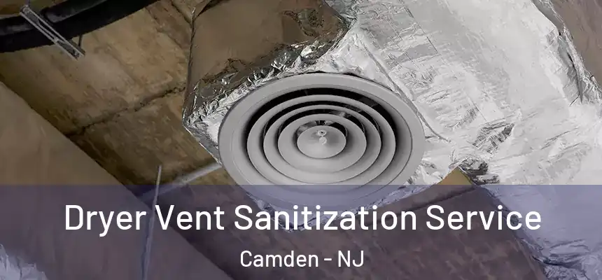  Dryer Vent Sanitization Service Camden - NJ