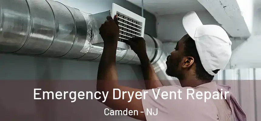  Emergency Dryer Vent Repair Camden - NJ