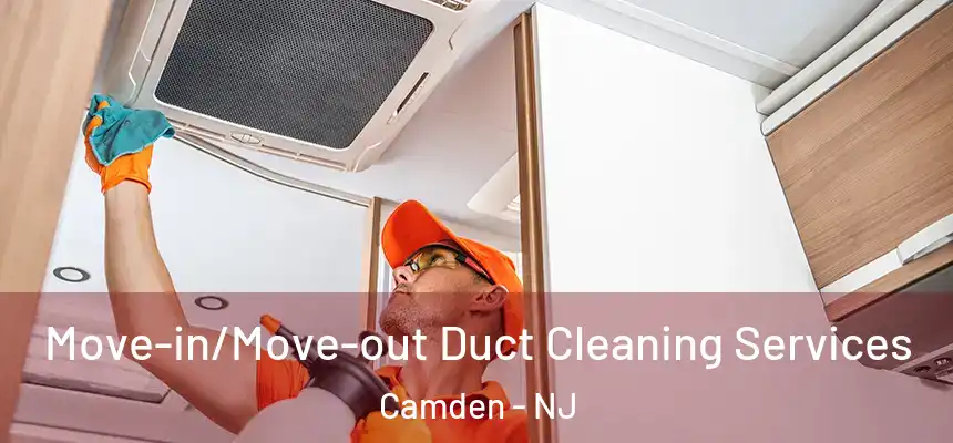  Move-in/Move-out Duct Cleaning Services Camden - NJ