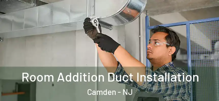  Room Addition Duct Installation Camden - NJ