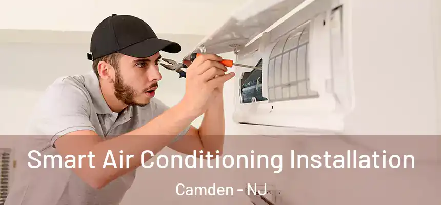  Smart Air Conditioning Installation Camden - NJ